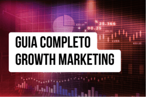 Leia mais sobre o artigo Guia Completo de Growth Marketing: Estratégias, Ferramentas e Aplicação Prática