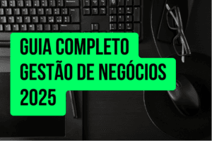 Leia mais sobre o artigo Guia Completo de Gestão de Negócios 2025