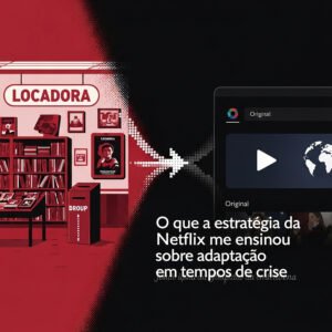 Leia mais sobre o artigo O que a estratégia da Netflix me ensinou sobre adaptação em tempos de crise