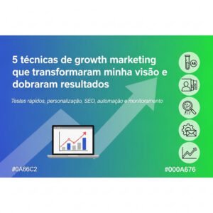 Leia mais sobre o artigo 5 técnicas de growth marketing que transformaram minha visão e dobraram resultados